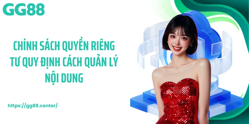 Chính sách quyền riêng tư quy định cách quản lý nội dung